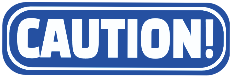 CAUTION!
